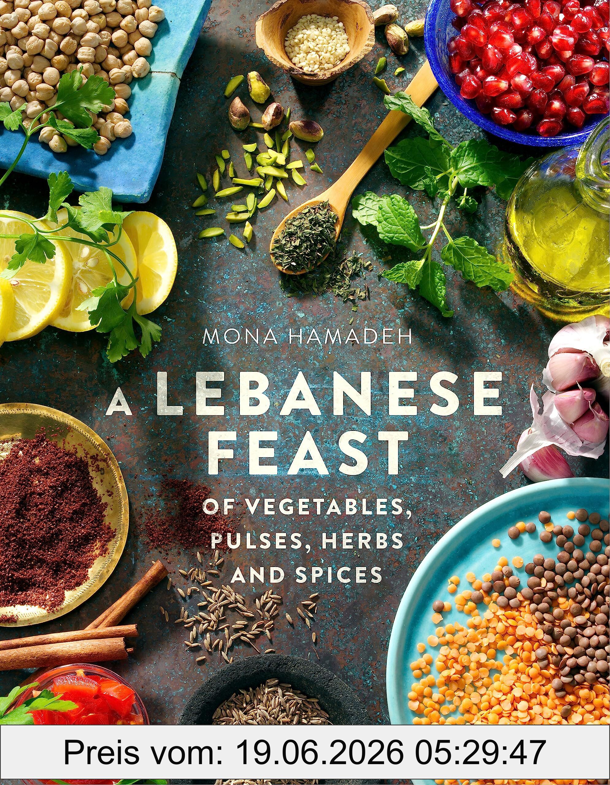 Mona Hamadeh A Lebanese Feast Of Vegetables, Pulses, Herbs And Spices