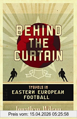 Jonathan Wilson Behind The Curtain, Travels In Eastern European Football