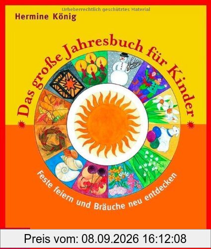 Das große Jahresbuch für Kinder: Feste feiern und Bräuche neu entdecken