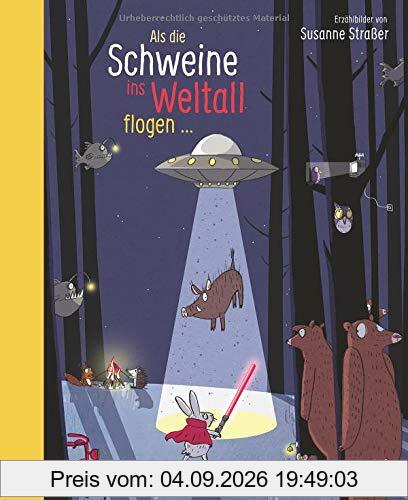 Als die Schweine ins Weltall flogen: Erzählbilder von Susanne Straßer