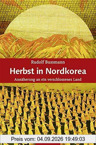 Herbst in Nordkorea: Annäherung an ein verschlossenes Land