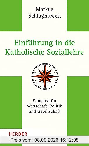 Einführung in die Katholische Soziallehre: Kompass für Wirtschaft, Politik und Gesellschaft