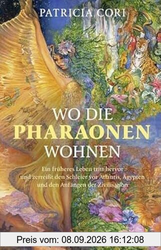 WO DIE PHARAONEN WOHNEN. Vom Ursprung zwischen den Sternen: Ein früheres Leben tritt hervor und zerreißt den Schleier vor Atlantis, Ägypten und den ... (Channelings des Hohen Rates vom Sirius)