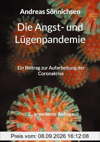 Die Angst- und Lügenpandemie: Ein Beitrag zur Aufarbeitung der Coronakrise - 2., erweiterte Auflage