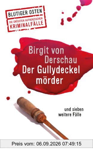 Der Gullydeckelmörder: und sieben weitere Fälle