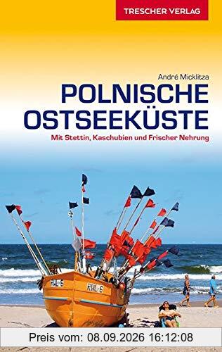 Reiseführer Polnische Ostseeküste: Mit Stettin, Danzig, Kaschubien und Frischer Nehrung (VLB Reihenkürzel: SM825 - Trescher-Reihe Reisen)