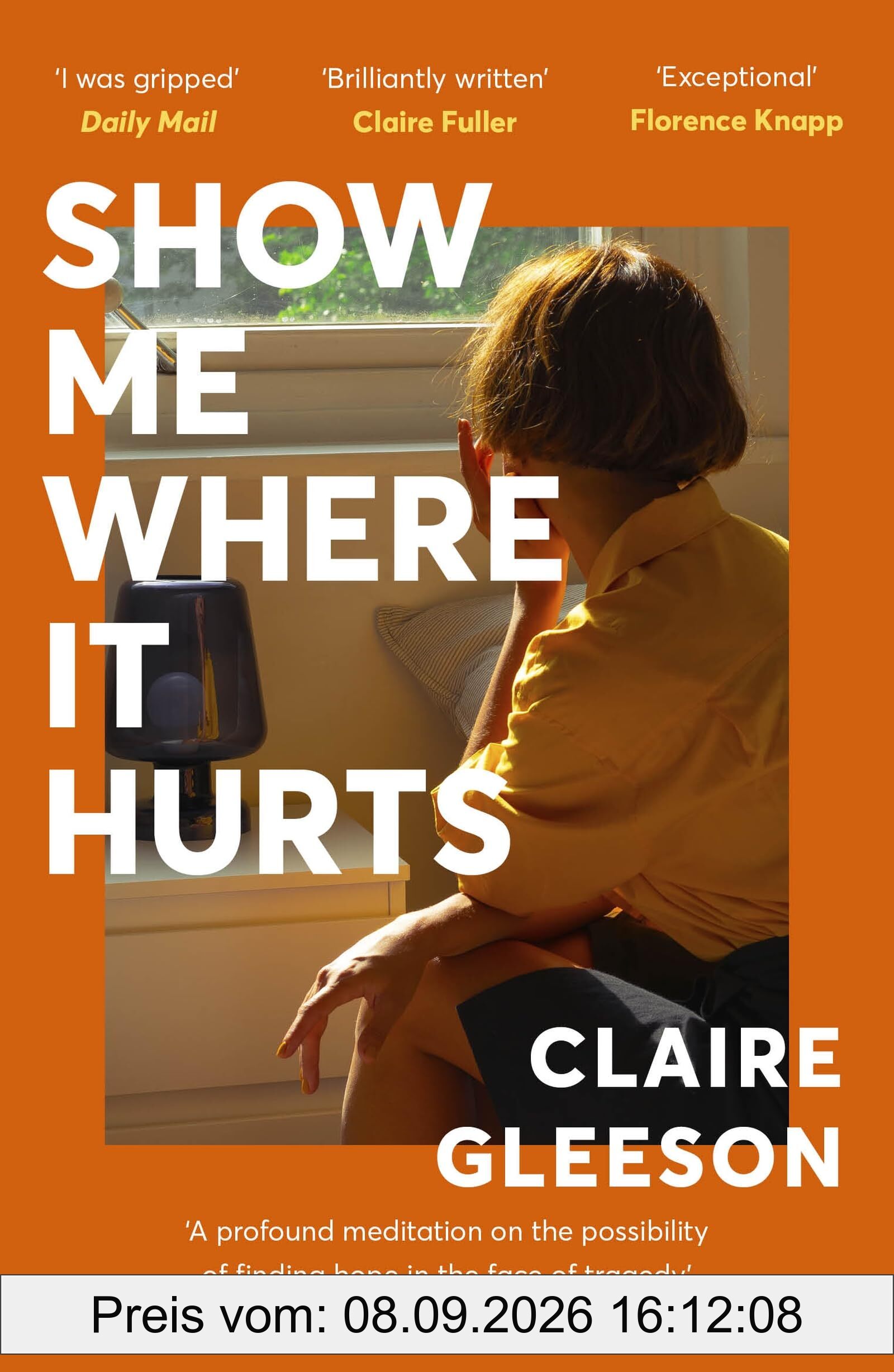 Show Me Where It Hurts: The searingly beautiful debut novel about loss and learning how to live again