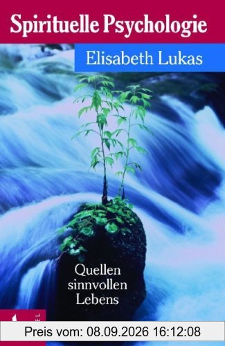 Spirituelle Psychologie: Quellen sinnvollen Lebens