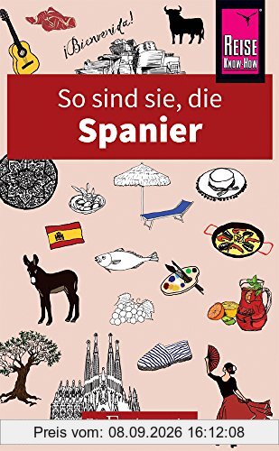 So sind sie, die Spanier: Die Fremdenversteher von Reise Know-How