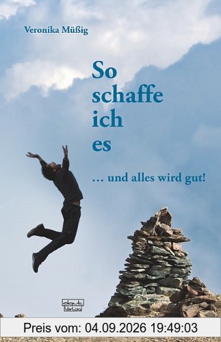 So schaffe ich es: ... und alles wird gut!
