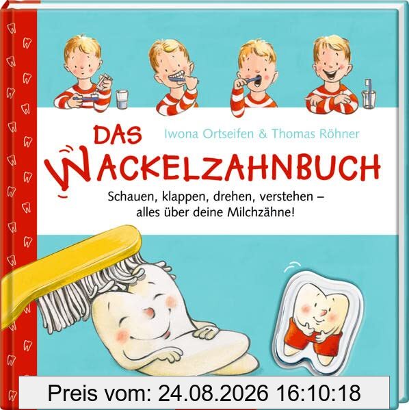 Das Wackelzahnbuch: Schauen, klappen, drehen, verstehen - alles über deine Milchzähne