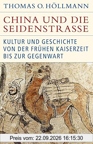 China und die Seidenstraße: Kultur und Geschichte von der frühen Kaiserzeit bis zur Gegenwart