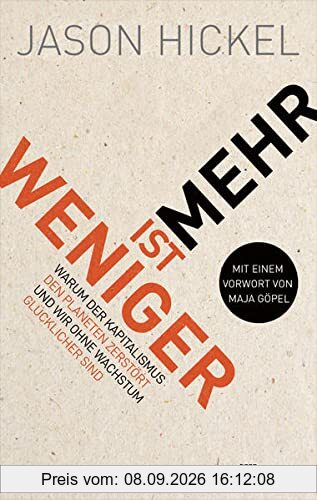Weniger ist mehr: Warum der Kapitalismus den Planeten zerstört und wir ohne Wachstum glücklicher sind