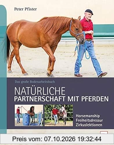 Natürliche Partnerschaft mit Pferden: Das große Bodenarbeitsbuch