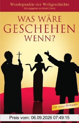 Was wäre geschehen wenn?: Wendepunkte der Weltgeschichte