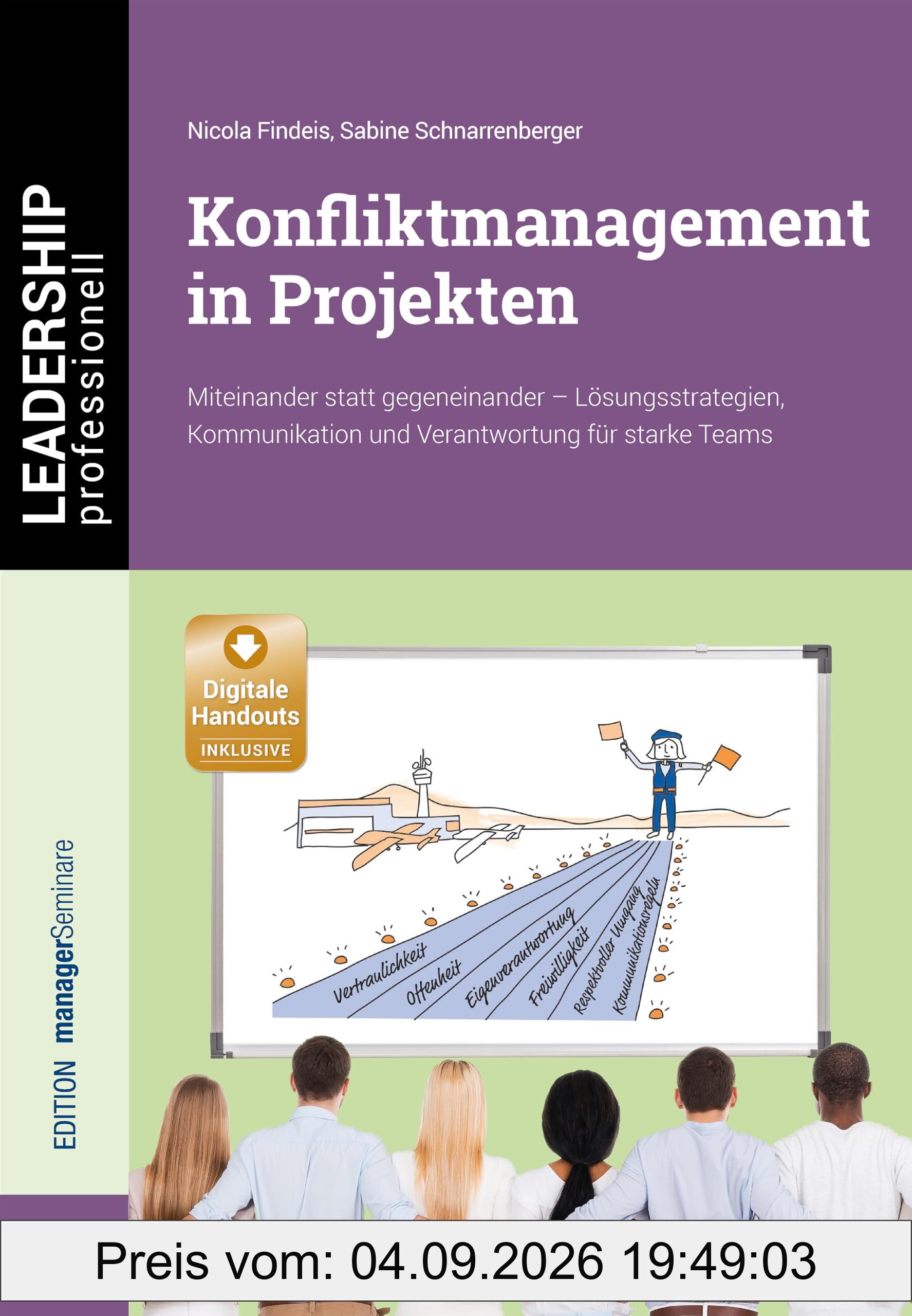 Konfliktmanagement in Projekten. Miteinander statt gegeneinander - Lösungsstrategien, Kommunikation und Verantwortung für starke Teams (LEADERSHIP professionell)