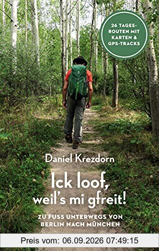Ick loof, weil's mi gfreit!: Zu Fuß unterwegs von Berlin nach München