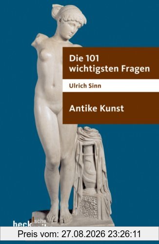 Die 101 wichtigsten Fragen - Antike Kunst