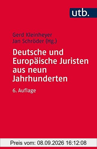 Deutsche und Europäische Juristen aus neun Jahrhunderten: Eine biographische Einführung in die Geschichte der Rechtswissenschaft