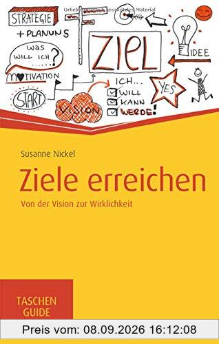Ziele erreichen: Von der Vision zur Wirklichkeit (Haufe TaschenGuide)