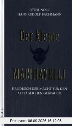 Der kleine Machiavelli. Handbuch der Macht für den alltäglichen Gebrauch