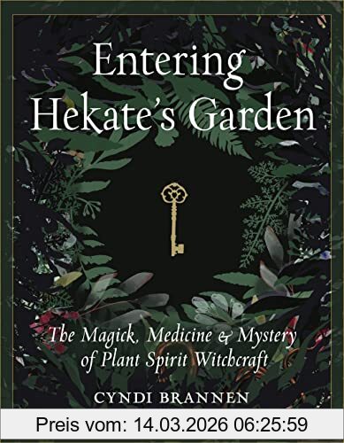 Cyndi Brannen Entering Hekate's Garden, The Magick, Medicine & Mystery Of Plant Spirit Witchcraft
