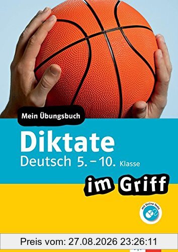 Klett Diktate im Griff Deutsch 5.-10. Klasse: Mein Übungsbuch für Gymnasium und Realschule (Klett im Griff)
