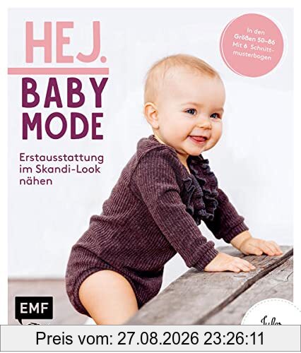 Hej. Babymode – Erstausstattung im Skandi-Look nähen: Body, Mützchen, Romper, Schlafanzug, Babynest und mehr aus Walk, Webware, Baumwollstoffen, Musselin und Co. in den Größen 44–92