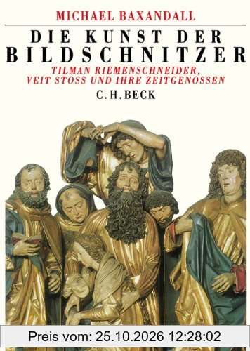 Die Kunst der Bildschnitzer: Tilman Riemenschneider, Veit Stoß und ihre Zeitgenossen