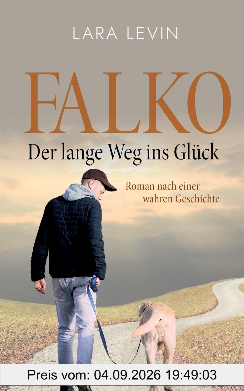 Falko: Der lange Weg ins Glück: Nach einer wahren Geschichte