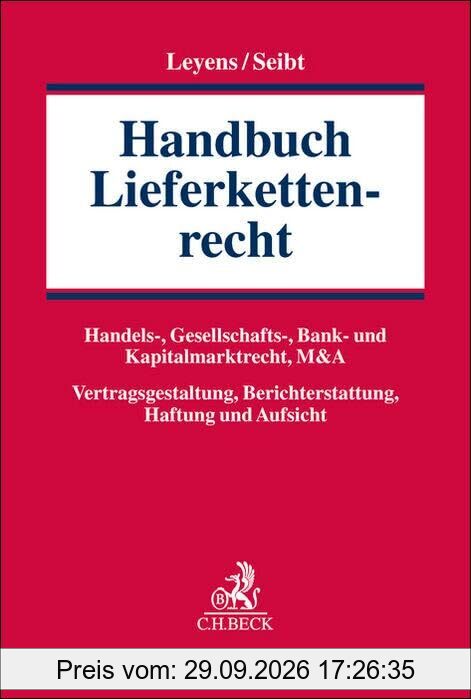 Handbuch Lieferkettenrecht: Handels-, Gesellschafts-, Bank- und Kapitalmarktrecht, M&A; Vertragsgestaltung, Berichterstattung, Haftung und …