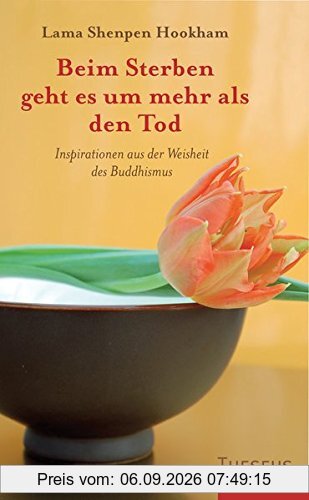 Beim Sterben geht es um mehr als den Tod: Inspirationen aus der Weisheit des Buddhismus