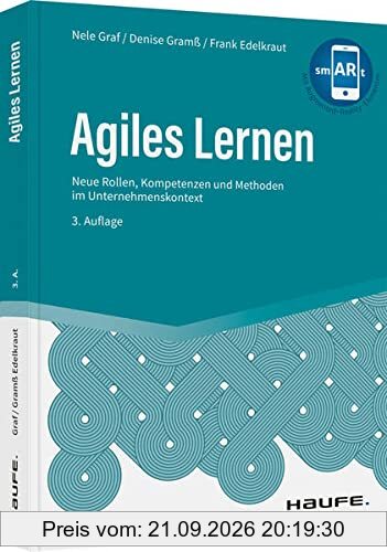 Agiles Lernen: Neue Rollen, Kompetenzen und Methoden im Unternehmenskontext (Haufe Fachbuch)