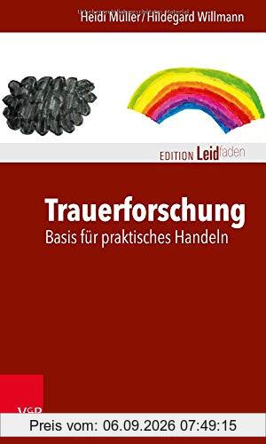 Trauerforschung: Basis für praktisches Handeln (Edition Leidfaden: Basisqualifikation Trauerbegleitung)