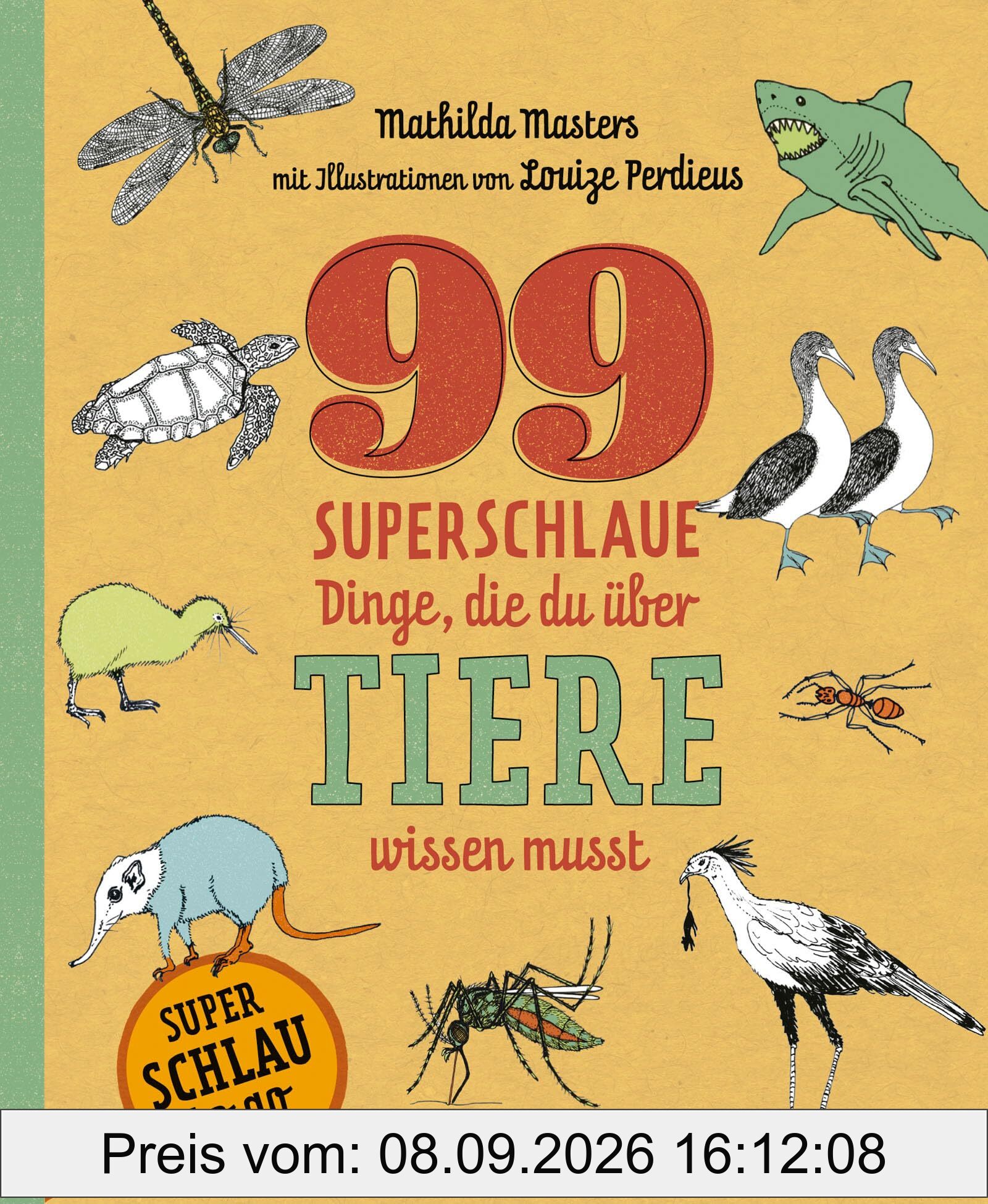 99 superschlaue Dinge, die du über Tiere wissen musst (Superschlau to go)