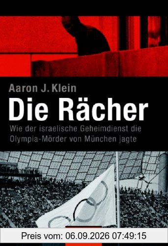 Die Rächer: Wie der israelische Geheimdienst die Olympia-Mörder von München jagte