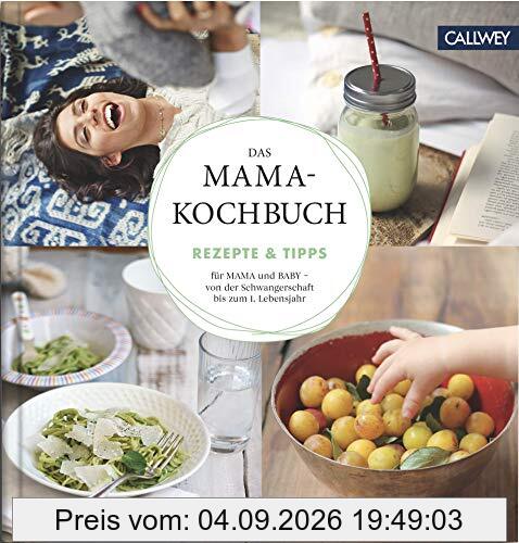 Das Mama-Kochbuch: Rezepte & Tipps für Mama und Baby - von der Schwangerschaft bis zum 1. Lebensjahr