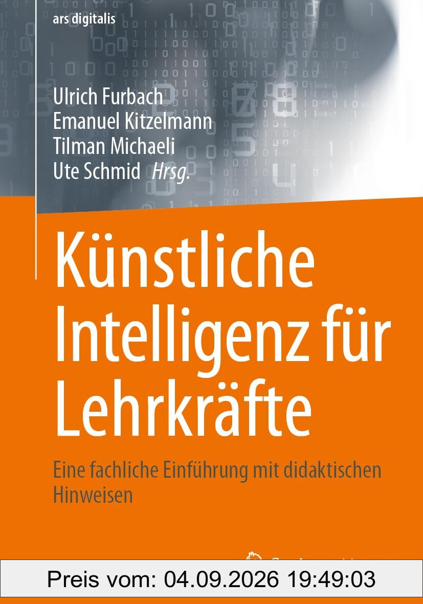 Künstliche Intelligenz für Lehrkräfte: Eine fachliche Einführung mit didaktischen Hinweisen (ars digitalis)