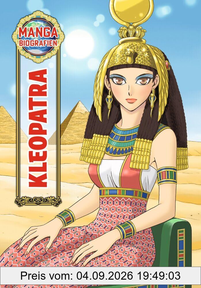 MANGA-Biografien - Kleopatra: Ein neuer Zugang zum Leben historischer Persönlichkeiten für Kinder