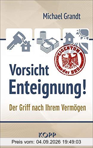 Vorsicht Enteignung!: Der Griff nach Ihrem Vermögen