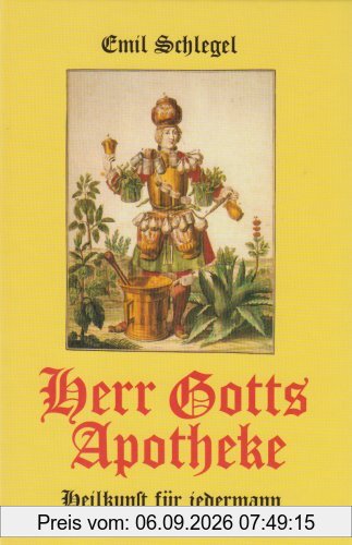 Herr Gotts Apotheke. Heilkunst für jedermann