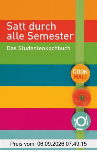 Satt durch alle Semester: Das Studentenkochbuch