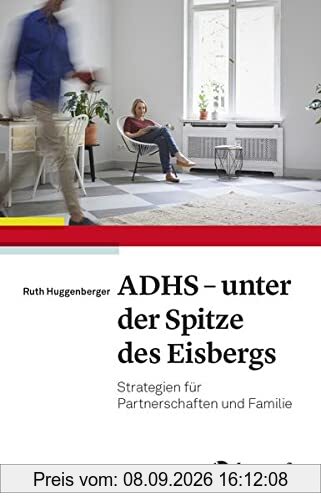 ADHS - unter der Spitze des Eisbergs: Strategien für Partnerschaften und Familie
