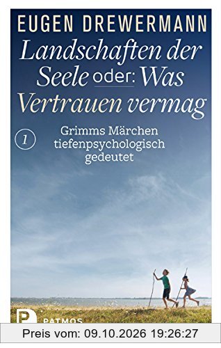 Landschaften der Seele oder: Was Vertrauen vermag - Grimms Märchen tiefenpsychologisch gedeutet