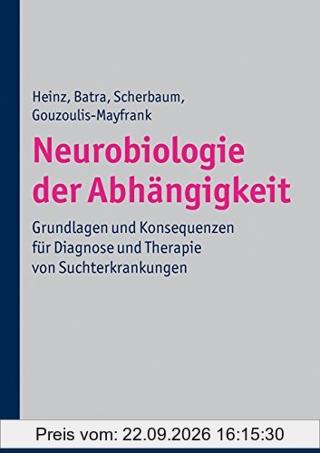 Neurobiologie der Abhängigkeit: Grundlagen und Konsequenzen für Diagnose und Therapie von Suchterkrankungen