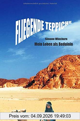 Fliegende Teppiche: Mein Leben als Beduinin