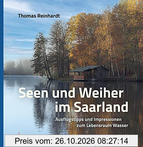 Seen und Weiher im Saarland: Ausflugstipps und Impressionen zum Lebensraum Wasser