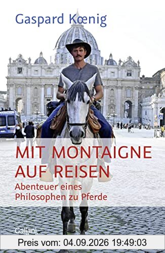 Mit Montaigne auf Reisen: Abenteuer eines Philosophen zu Pferde