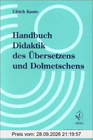 Handbuch Didaktik des Übersetzens und Dolmetschens. Herausgegeben in Zusammenarbeit mit dem Goethe-Institut