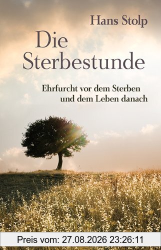 Die Sterbestunde: Bewusstes Abschiednehmen